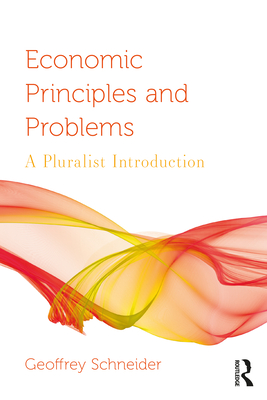 Economic Principles and Problems: A Pluralist Introduction - Schneider, Geoffrey