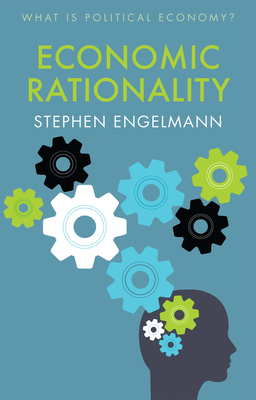 Economic Rationality - Engelmann, Stephen G.
