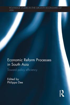 Economic Reform Processes in South Asia: Toward Policy Efficiency - Dee, Philippa (Editor)