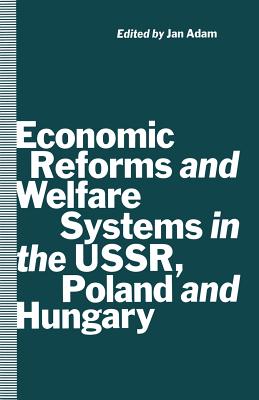 Economic Reforms and Welfare Systems in the Ussr, Poland and Hungary: Social Contract in Transformation - Adam, Jan