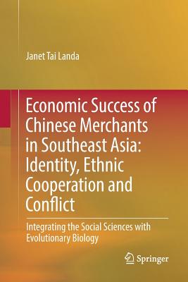 Economic Success of Chinese Merchants in Southeast Asia: Identity, Ethnic Cooperation and Conflict - Landa, Janet Tai