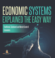 Economic Systems Explained The Easy Way Traditional, Command and Market Grade 6 Economics