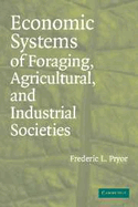 Economic Systems of Foraging, Agricultural, and Industrial Societies