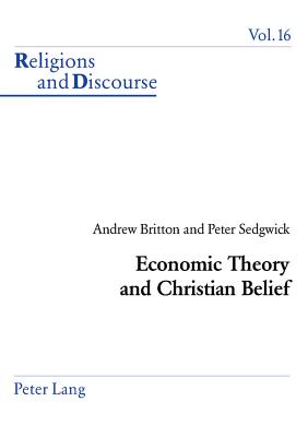 Economic Theory and Christian Belief - Francis, James M M, and Britton, Andrew, and Sedgwick, Peter