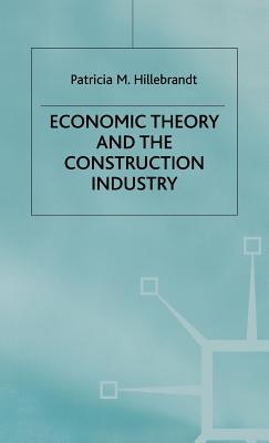 Economic Theory and the Construction Industry - Hillebrandt, P.