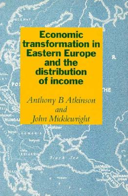 Economic Transformation in Eastern Europe and the Distribution of Income - Atkinson, Anthony Barnes, and Micklewright, John