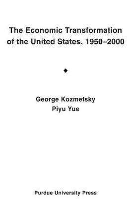 Economic Transformation of United States, 1950 - 2000: Focusing on the Technological Revolution, the Service Sector Expansion, and the Cultural, Ideological, and Demographic Changes - Kozmetsky, George, and Yue, Piyu