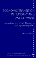 Economic Transition in Hungary and East Germany: Gradualism and Shock Therapy in Catch-Up Development