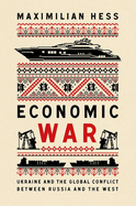 Economic War: Ukraine and the Global Conflict between Russia and the West