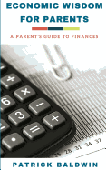 Economic Wisdom for Parents: A Parent's Guide to Finances