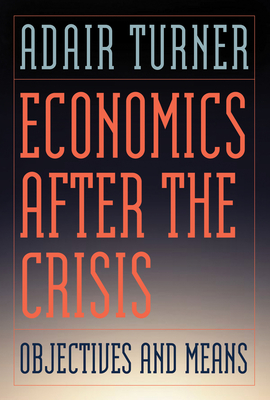 Economics After the Crisis: Objectives and Means - Turner, Adair