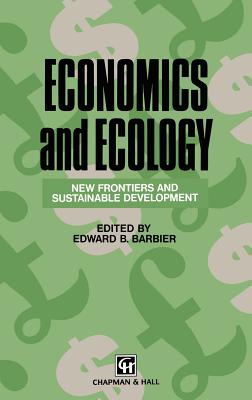 Economics and Ecology: New Frontiers and Sustainable Development - Barbier, Edward B (Editor)