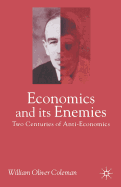 Economics and Its Enemies: Two Centuries of Anti-Economics