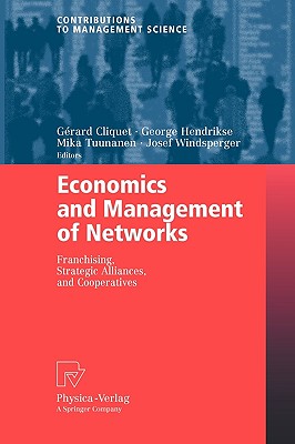 Economics and Management of Networks: Franchising, Strategic Alliances, and Cooperatives - Cliquet, Grard (Editor), and Hendrikse, George (Editor), and Tuunanen, Mika (Editor)