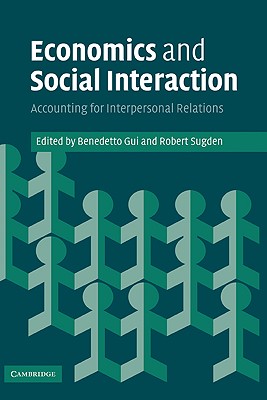 Economics and Social Interaction: Accounting for Interpersonal Relations - Gui, Benedetto (Editor), and Sugden, Robert (Editor)