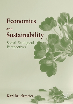 Economics and Sustainability: Social-Ecological Perspectives - Bruckmeier, Karl