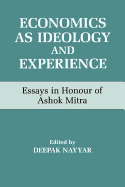 Economics as Ideology and Experience: Essays in Honour of Ashok Mitra