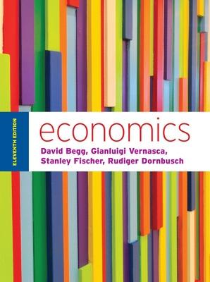 Economics by Begg and Vernasca - Begg, David, and Vernasca, Gianluigi, and Fischer, Stanley