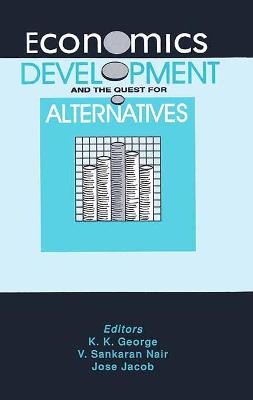 Economics, Development, and the Quest for Alternatives: Essays in Honour of Professor M.A. Oommen - George, K K, and Jacob, Joseph, and Oommen, M A