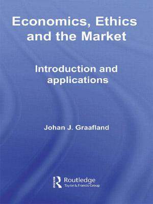 Economics, Ethics and the Market: Introduction and Applications - Graafland, Johan J