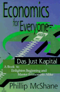 Economics for Everyone: Das Jus Kapital - McShane, Philip, and McShane, Phillip