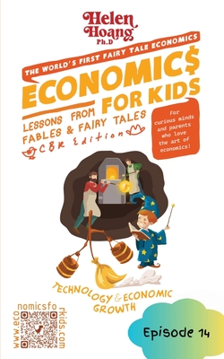 Economics for Kids: Technology & Economic Growth - Lessons from Fables & Fairy Tales - Hoang, Helen