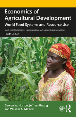 Economics of Agricultural Development: World Food Systems and Resource Use - Norton, George W, and Alwang, Jeffrey, and Masters, William A