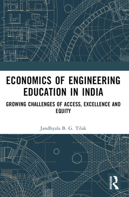 Economics of Engineering Education in India: Growing Challenges of Access, Excellence and Equity - Tilak, Jandhyala B G