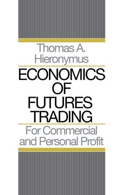 Economics of Futures Trading: For Commercial and Personal Profit - Hieronymus, Thomas A