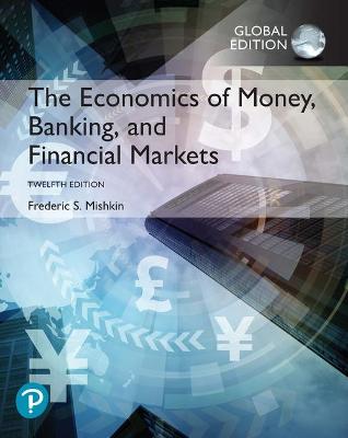 Economics of Money, Banking and Financial Markets, The + MyLab Economics with Pearson eText, Global Edition - Mishkin, Frederic