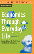 Economics Through Everyday Life: From China and Chili Dogs to Marx and Marijuana