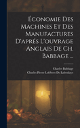 Economie Des Machines Et Des Manufactures D'Apres L'Ouvrage Anglais de Ch. Babbage ...
