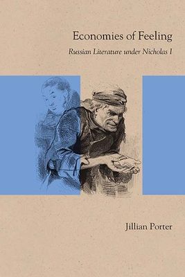 Economies of Feeling: Russian Literature Under Nicholas I - Porter, Jillian