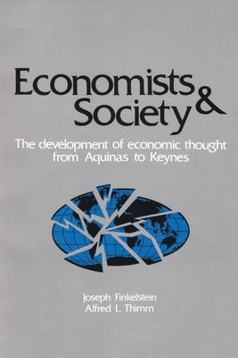 Economists and Society: The Development of Economic Thought from Aquinas to Keynes - Finkelstein, Joseph, and Thimm, Alfred L.