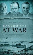 Economists at War: How a Handful of Economists Helped Win and Lose the World Wars