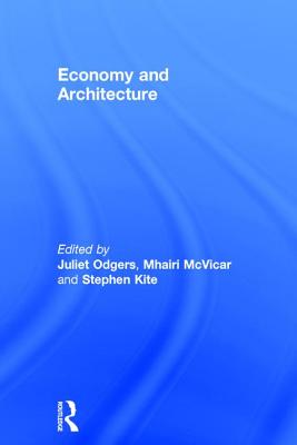 Economy and Architecture - Odgers, Juliet (Editor), and McVicar, Mhairi (Editor), and Kite, Stephen (Editor)