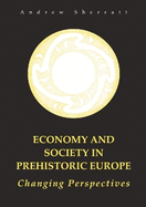 Economy and Society in Prehistoric Europe: Changing Perspectives