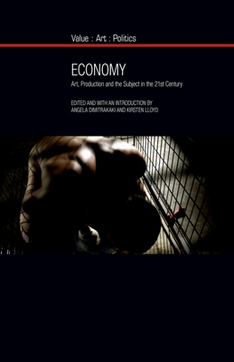 Economy: Art, Production and the Subject in the 21st Century - Dimitrakaki, Angela (Editor), and Lloyd, Kirsten (Editor)