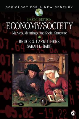 Economy/Society: Markets, Meanings, and Social Structure - Carruthers, Bruce G, and Babb, Sarah Louise