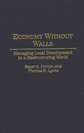 Economy Without Walls: Managing Local Development in a Restructuring World