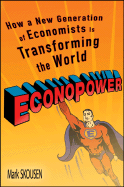 Econopower: How a New Generation of Economists Is Transforming the World