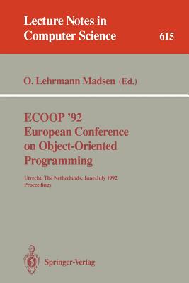 Ecoop '92. European Conference on Object-Oriented Programming: Utrecht, the Netherlands, June 29 - July 3, 1992. Proceedings - Lehrmann Madsen, Ole (Editor)