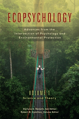 Ecopsychology: Advances from the Intersection of Psychology and Environmental Protection [2 volumes] - Nemeth, Darlyne G., and Hamilton, Robert B., and Kuriansky, Judy