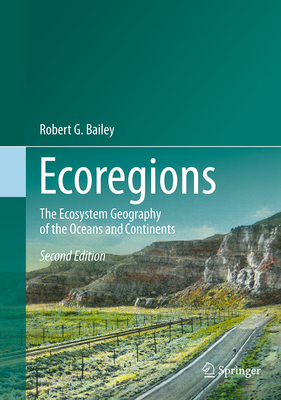 Ecoregions: The Ecosystem Geography of the Oceans and Continents - Bailey, Robert G