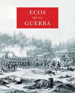 Ecos de La Guerra: Echoes of the Mexican-American War, Spanish-Language Edition