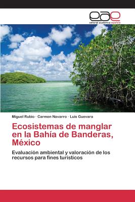 Ecosistemas de manglar en la Baha de Banderas, Mxico - Rubio Miguel, and Navarro Carmen, and Guevara Luis