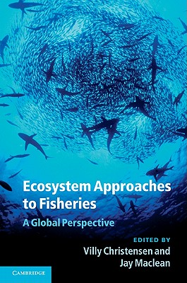 Ecosystem Approaches to Fisheries: A Global Perspective - Christensen, Villy (Editor), and Maclean, Jay (Editor)