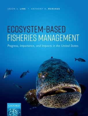 Ecosystem-Based Fisheries Management: Progress, Importance, and Impacts in the United States - Link, Jason S., and Marshak, Anthony R.