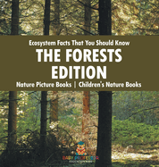 Ecosystem Facts That You Should Know - The Forests Edition - Nature Picture Books Children's Nature Books