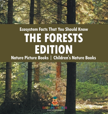 Ecosystem Facts That You Should Know - The Forests Edition - Nature Picture Books Children's Nature Books - Baby Professor